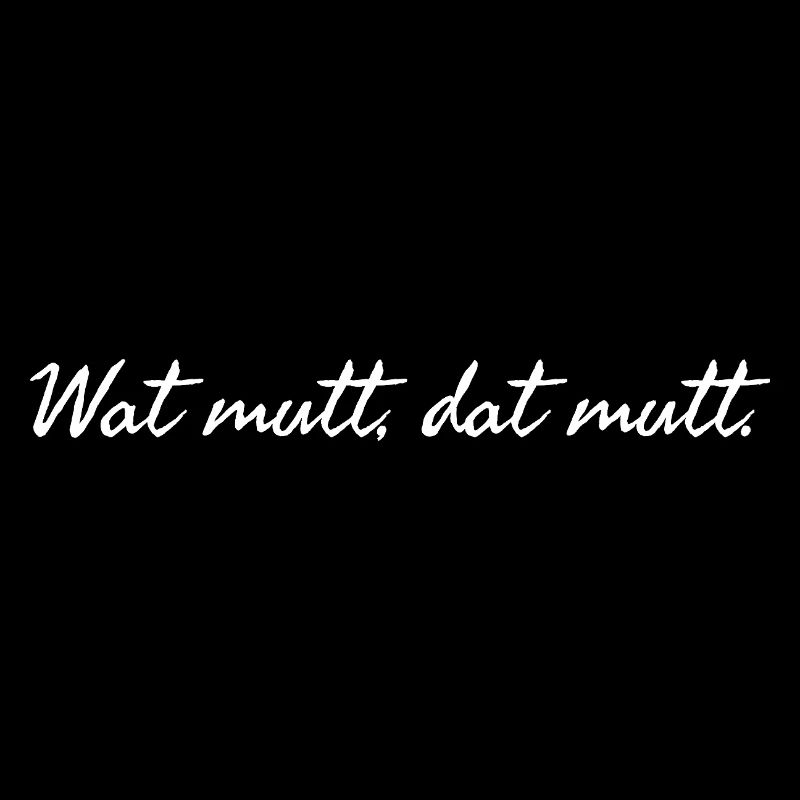 Wat mutt dat mutt. Plattdeutscher Spruch weiß 
