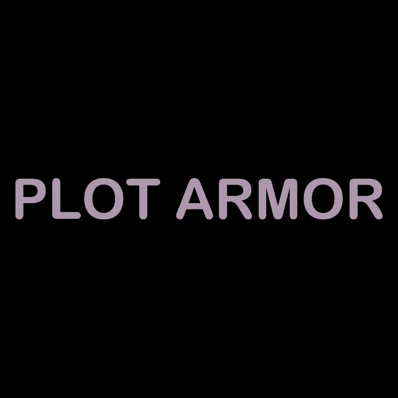 Funny sayings about Plot Armor in the cinema