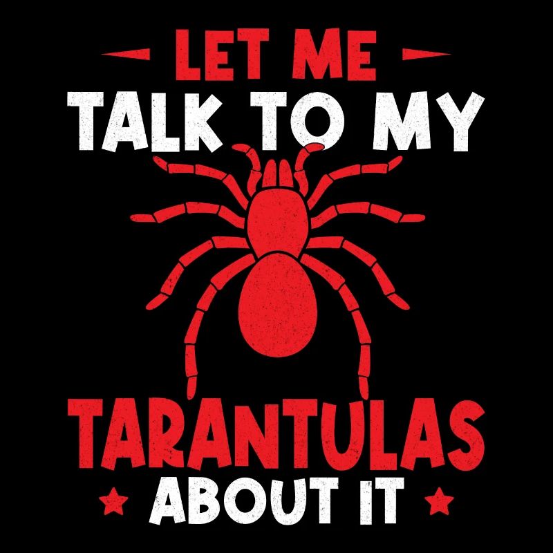 Let Me Talk to My Tarantulas About It
