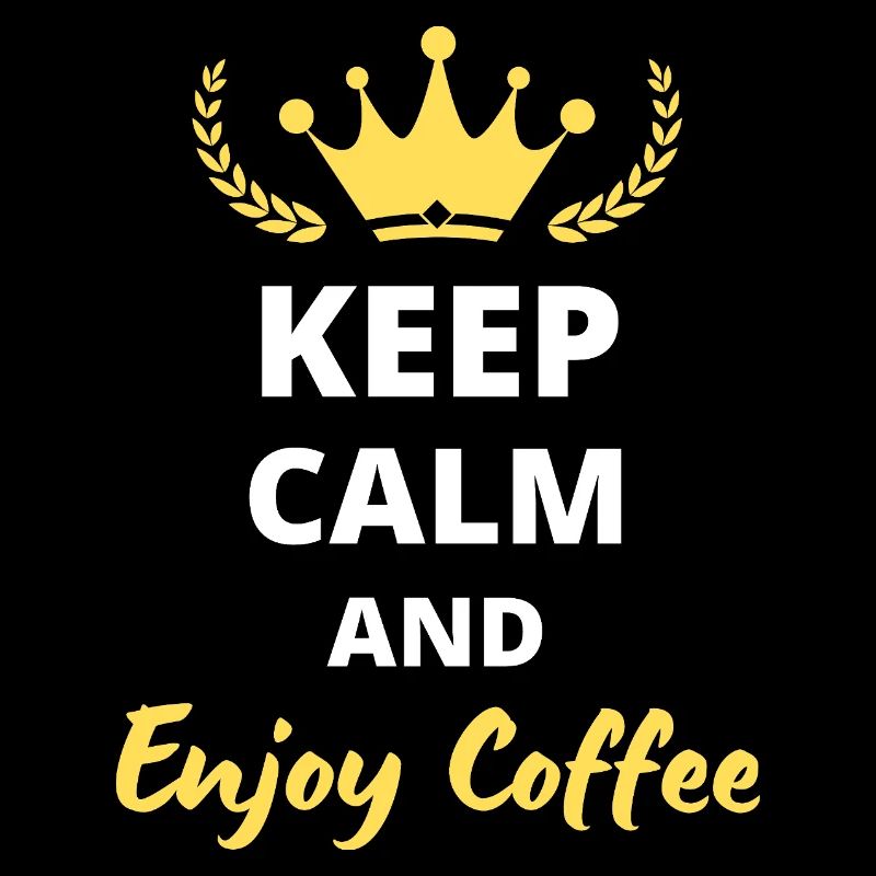 "Keep Calm and Enjoy Coffee" - For Caffeine