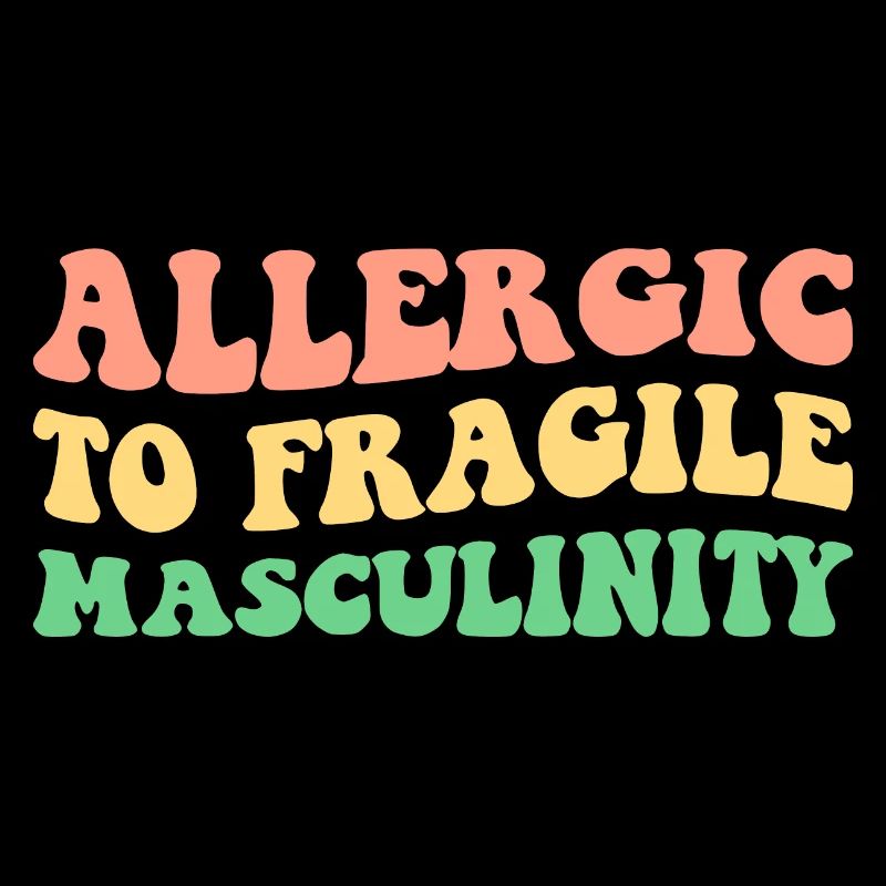Allergic To Fragile Masculinity V