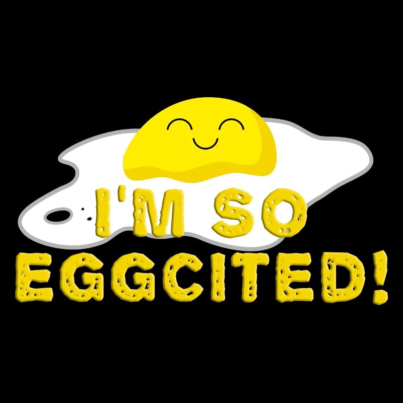 I'm so eggcited Fried Egg Funny