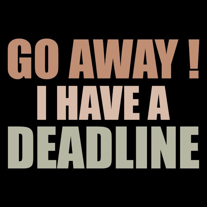 Go Away ! - I Have A Deadline