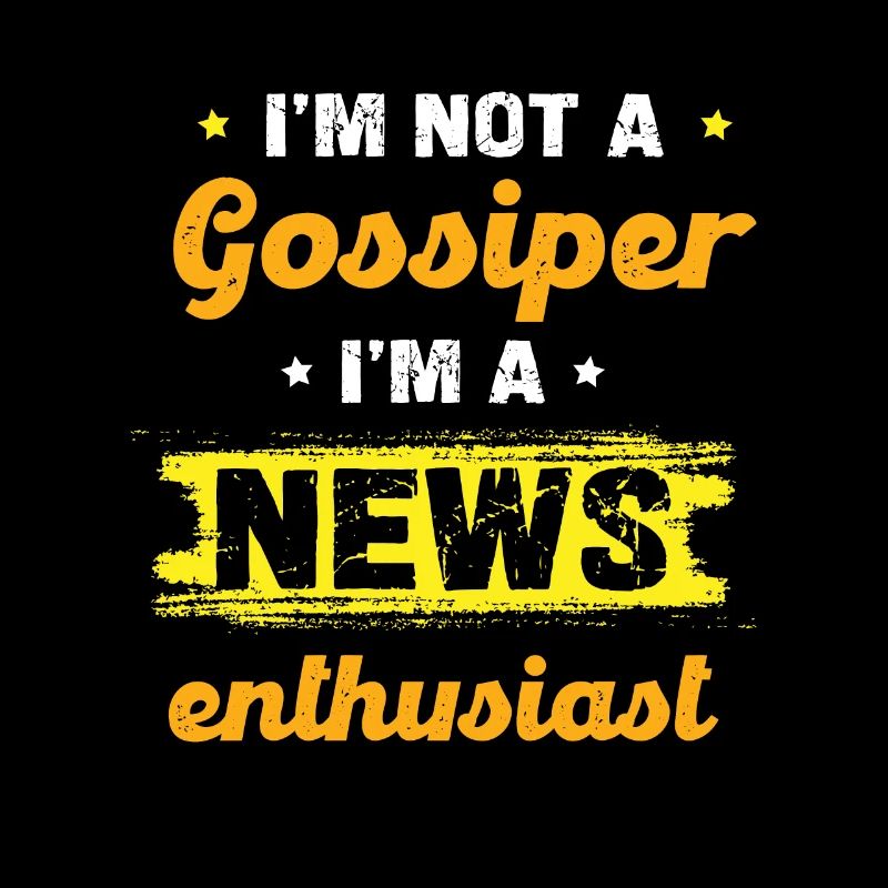 I'm not a gossip, I'm a