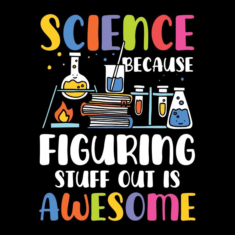 Natural sciences because trial and error is brilliant