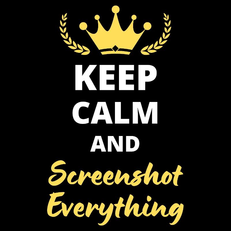 “Keep Calm and Screenshot Everything” - Digital