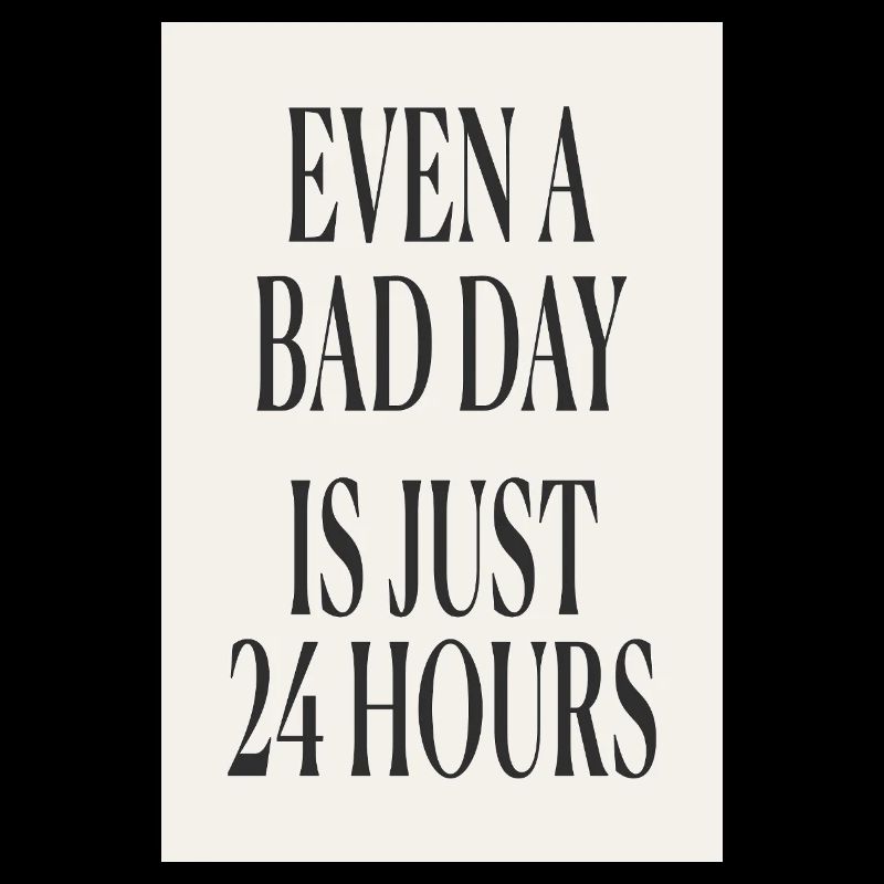 Even a Bad Day Is Just 24 Hours – Minimal Design
