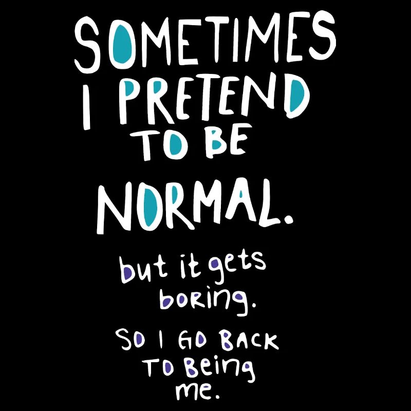 Pretend to be normal