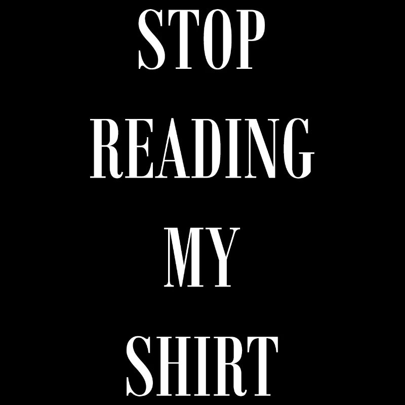 Stop Reading my Shirt