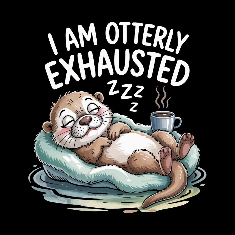 Funny I Am Otterly Exhausted