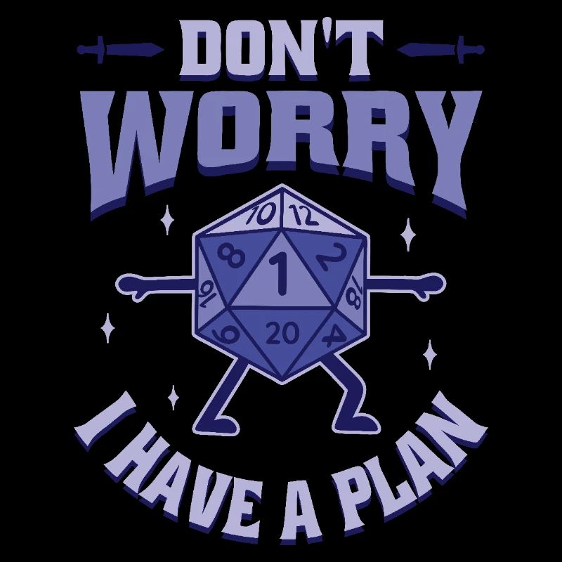 Don't Worry I Have a Plan