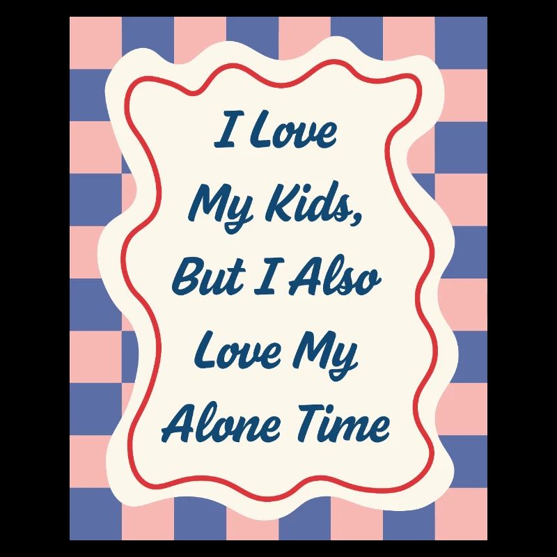 I Love my Alone Time – Eltern-Statement