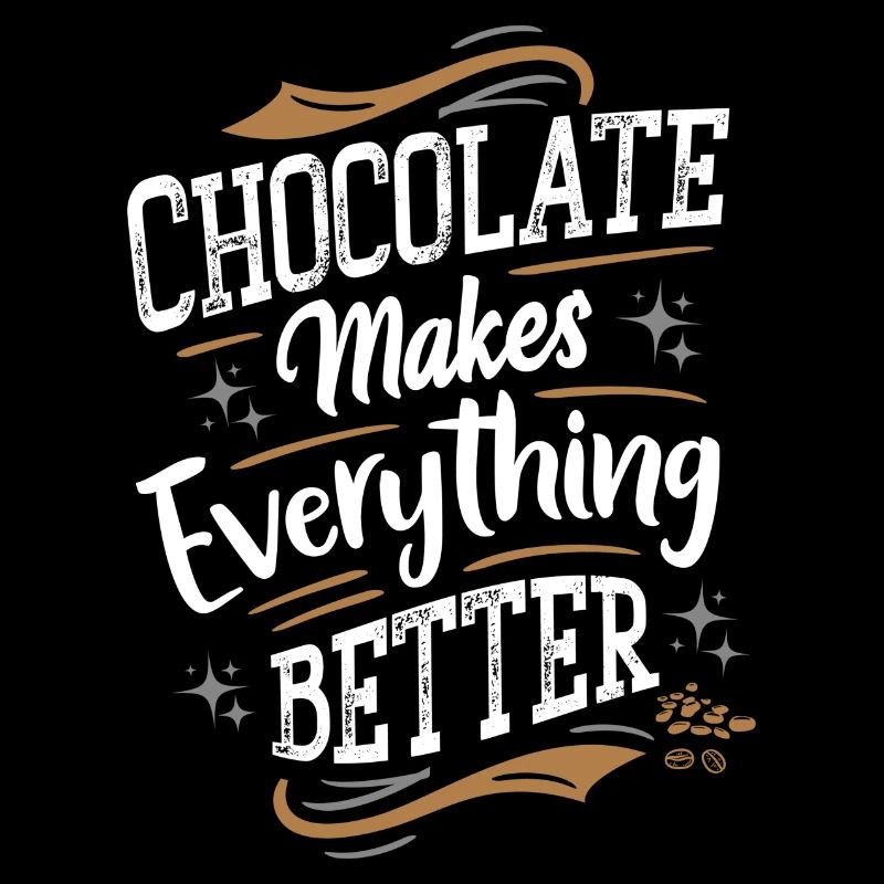 Le chocolat rend tout meilleur - Schokolade