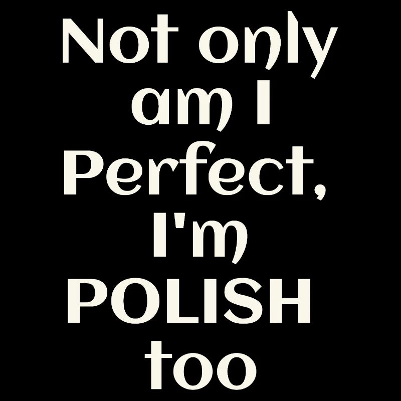 Ich bin nicht nur perfekt, ich bin auch Pole