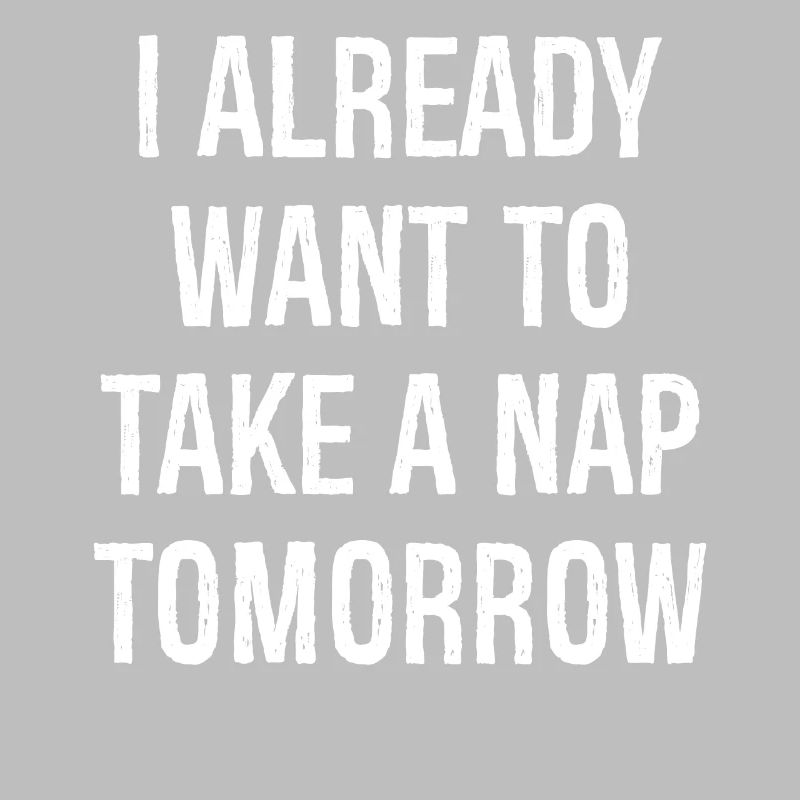 Ich will morgen schon ein Nickerchen machen lustiges Shirt