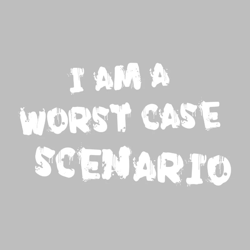 I am a worst case scenario