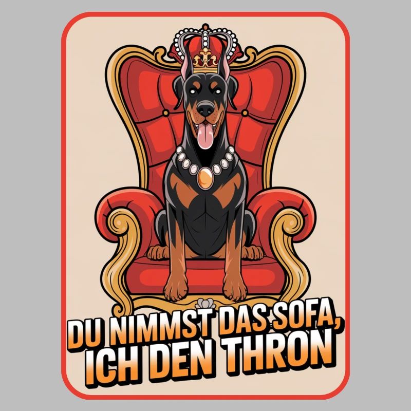 Dobermann Du nimmst das Sofa ich den Thron Hund