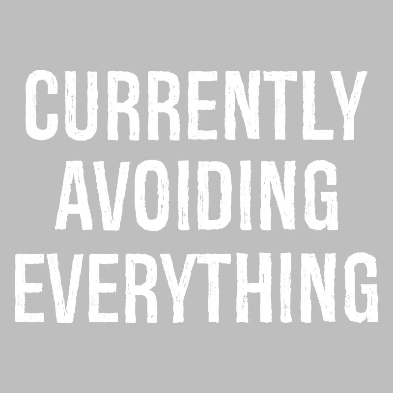 currently avoiding everything