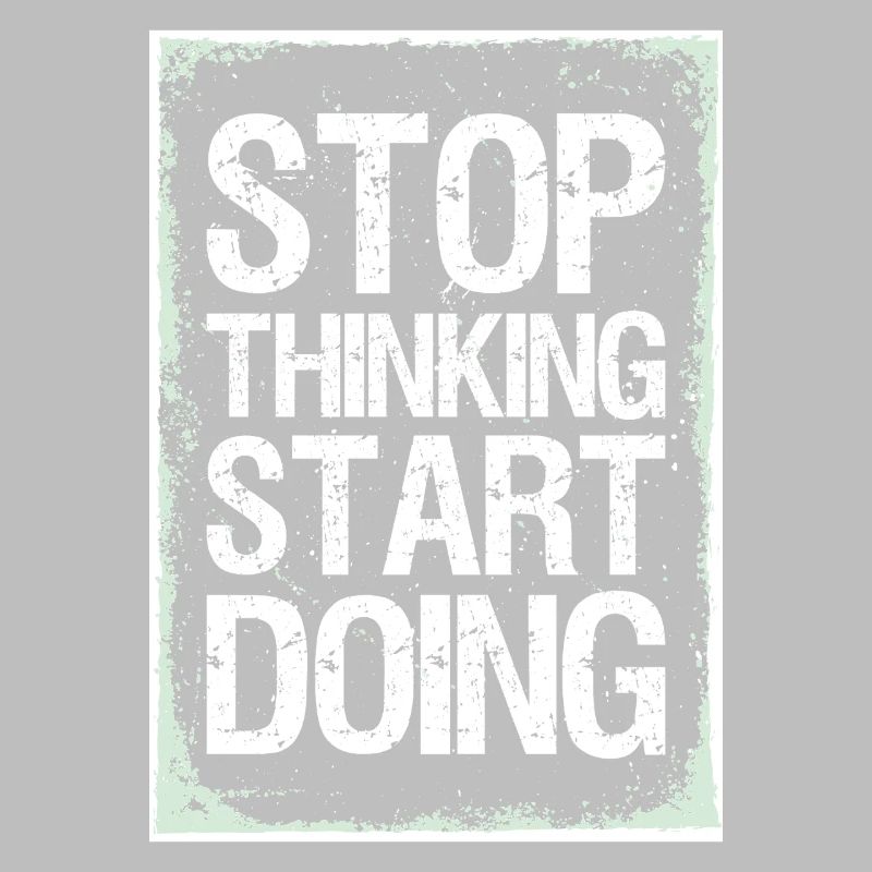 Stop Thinking Start Doing Motivation Quotes