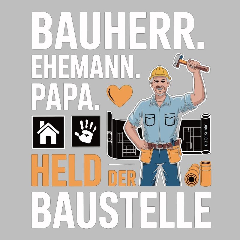 Held der Baustelle – Papa, Ehemann & Bauherr