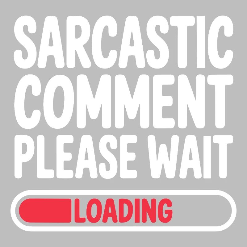 Sarcastic Comment Please Wait Humor Statement