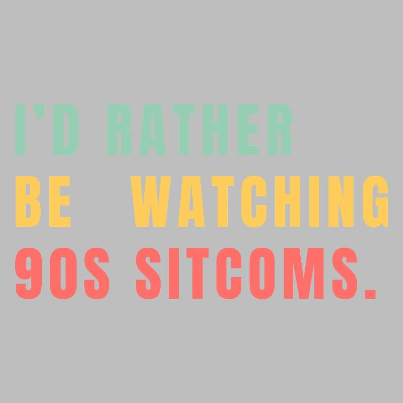 I'd Rather Be Watching 90s Sitcoms