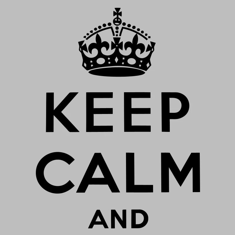 Keep calm and ...