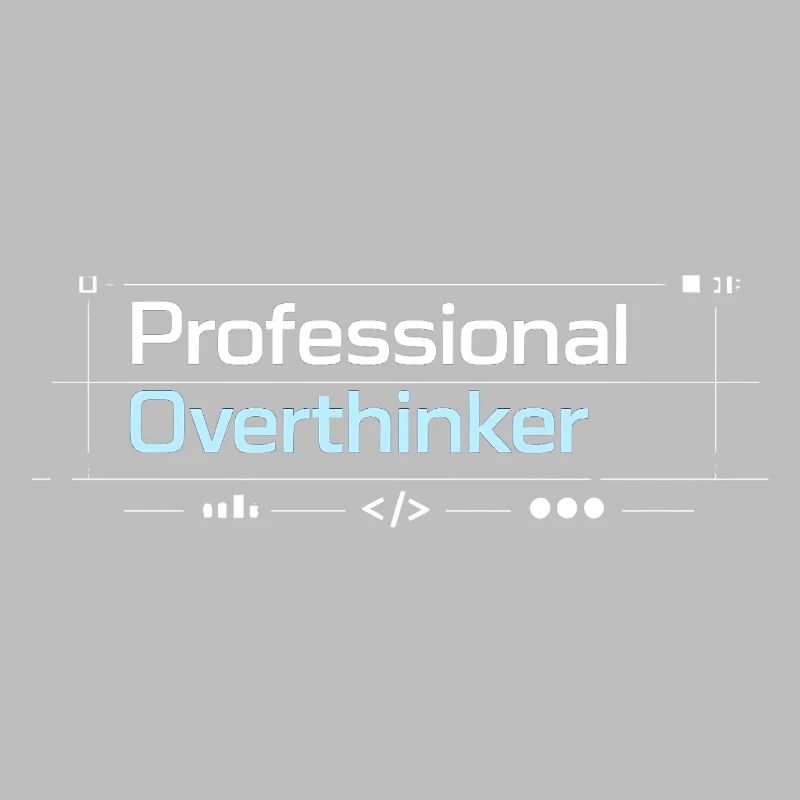 Professional OVERTHINKER tech