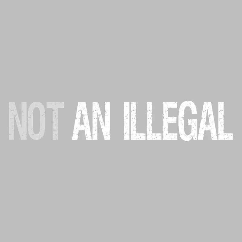 Not An Illegal – Bold Statement Design