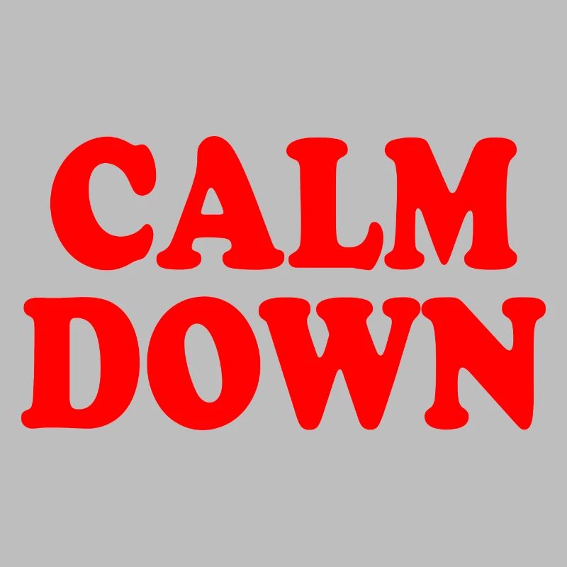 Calm down