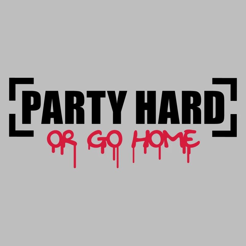 Party Hard Or Go Home