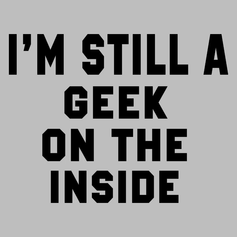 Ich bin immer noch ein Geek auf der Innenseite