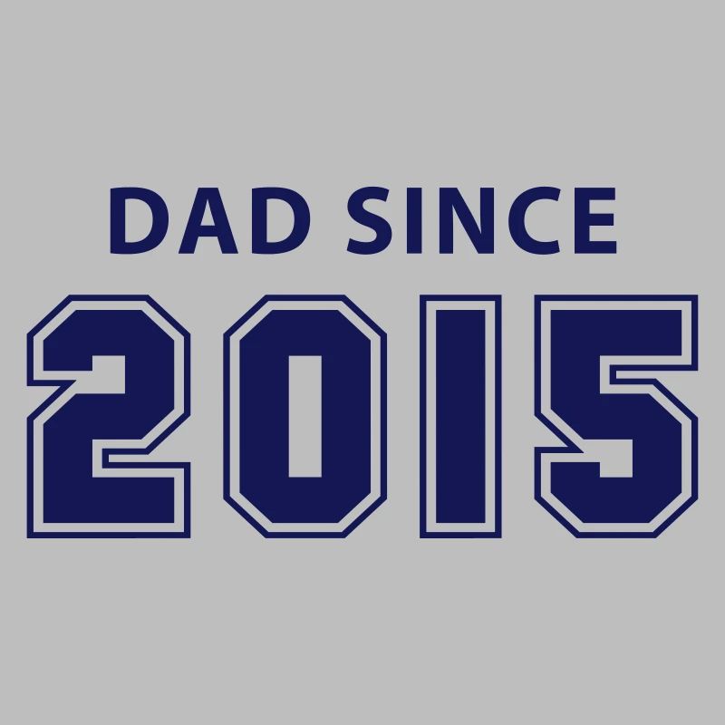 dad since 2015 - daddy design