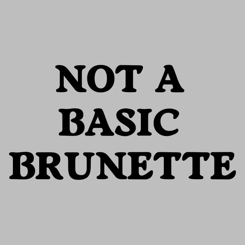 not a basic brunette