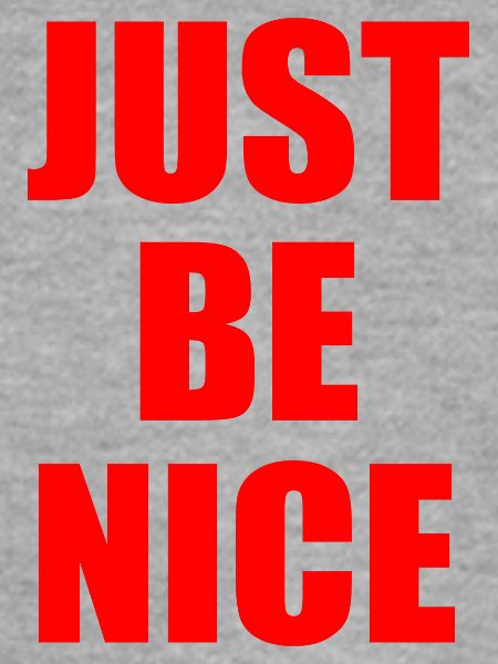 Just be nice