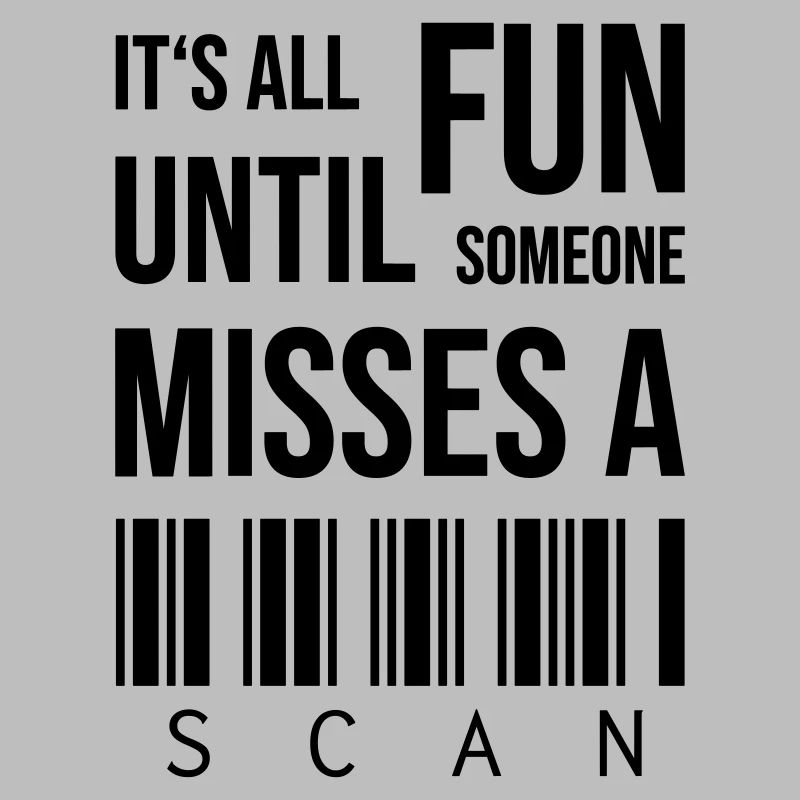 It's all fun until someone misses a scan