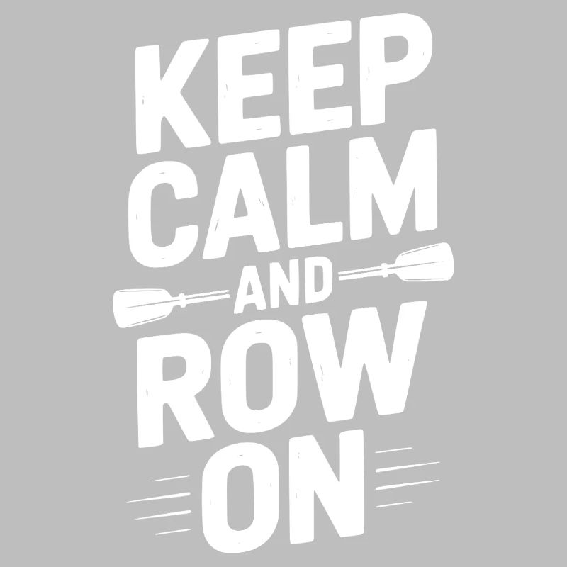 Keep Calm and Row On