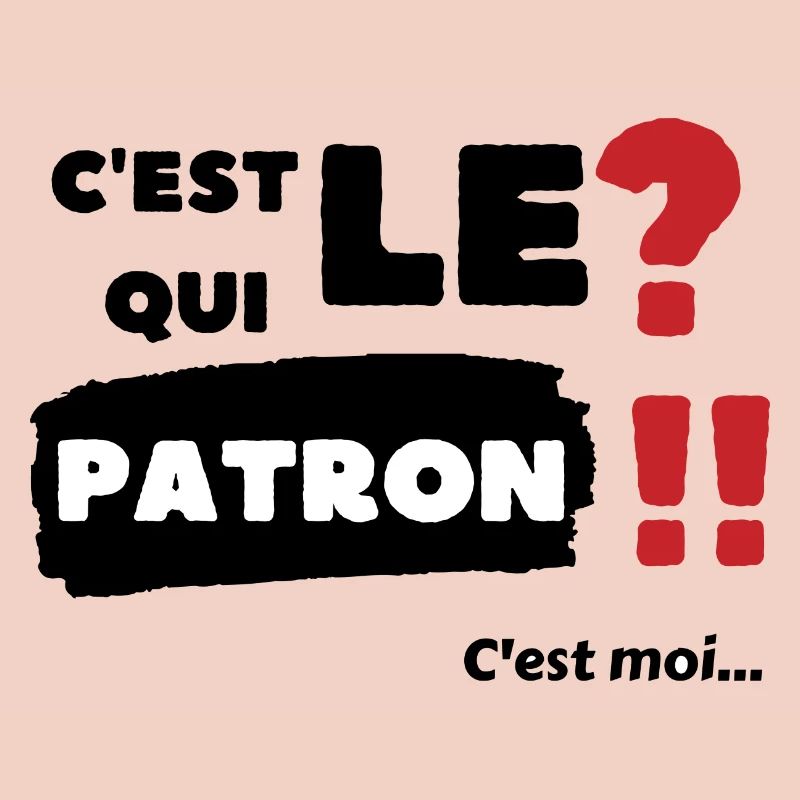C'est qui le patron c'est moi