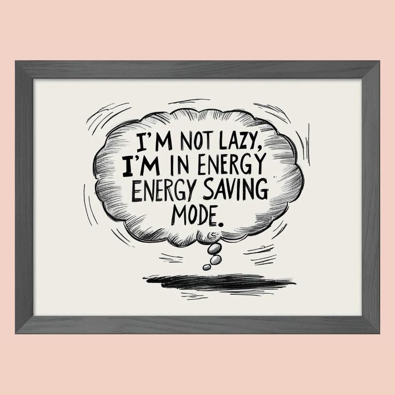 I'm not lazy, I'm in power saving mode