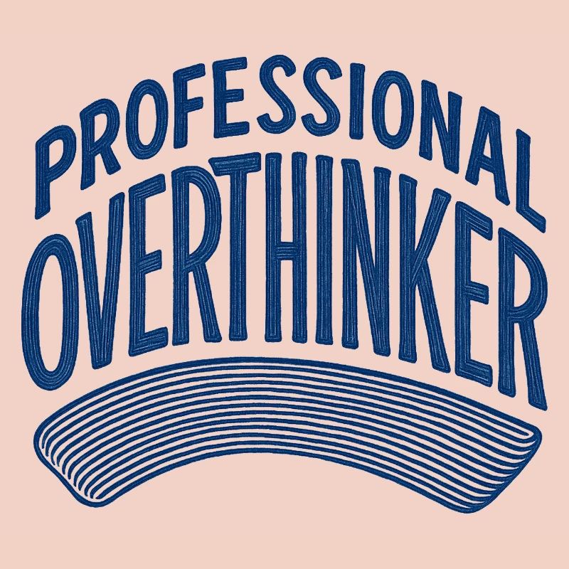 Professional Overthinker