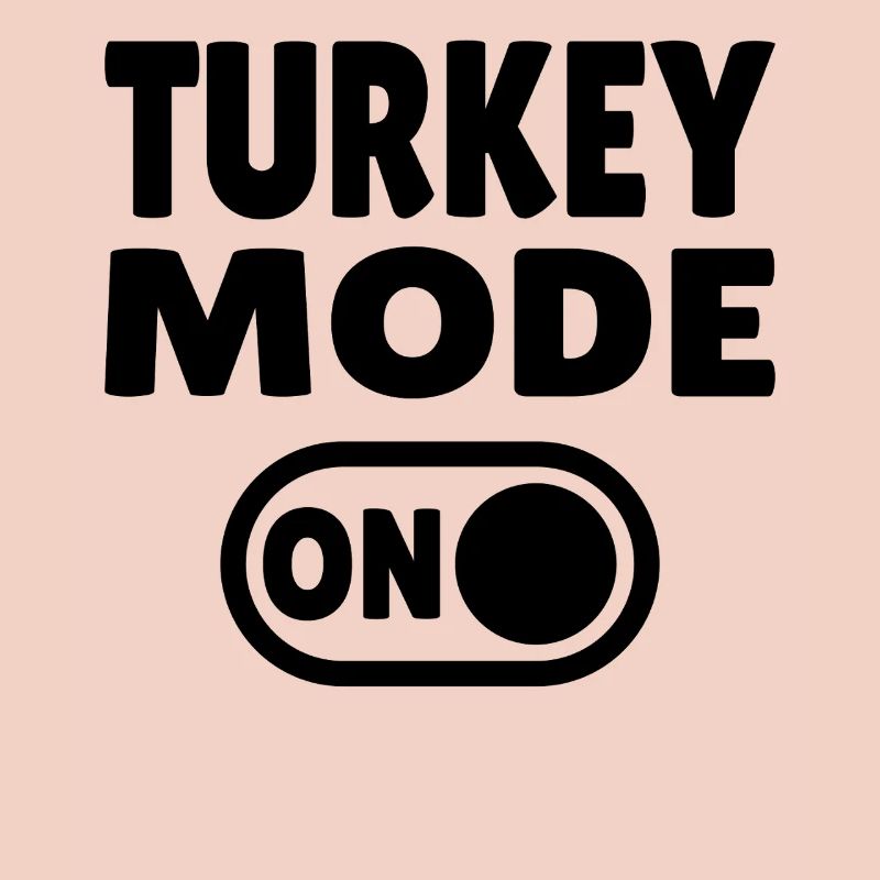 Turkey Mode ON