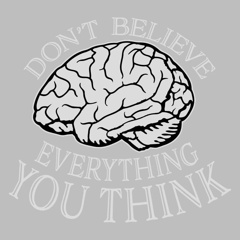 Don't Believe Everything You Think Spruch Weisheit