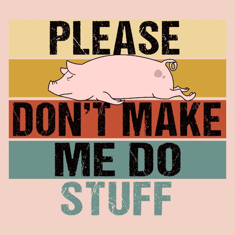 Lazy Pig Please Dont Make Me Do Stuff Retro