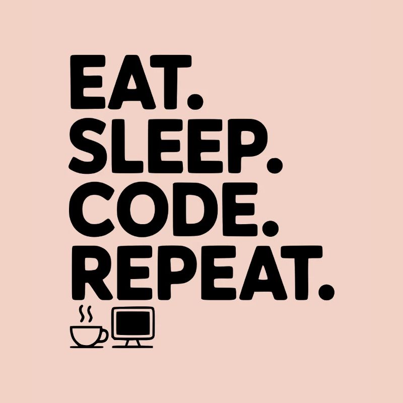 Mange. Dors. Code. Répétez.