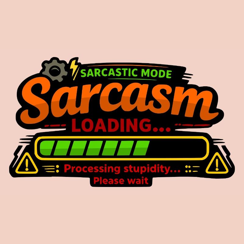 Sarcasm Loading – Processing Stupidity