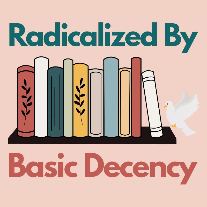 Radicalized By Basic Decency Funny Sarcastic 