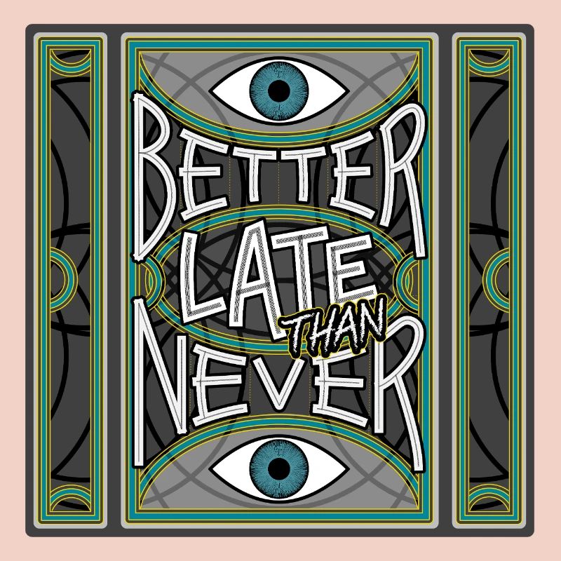 BetterLateThanNever_Original
