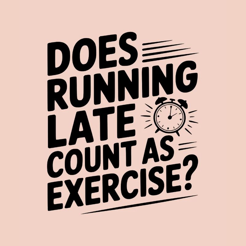Does Running Late Count as Exercise?