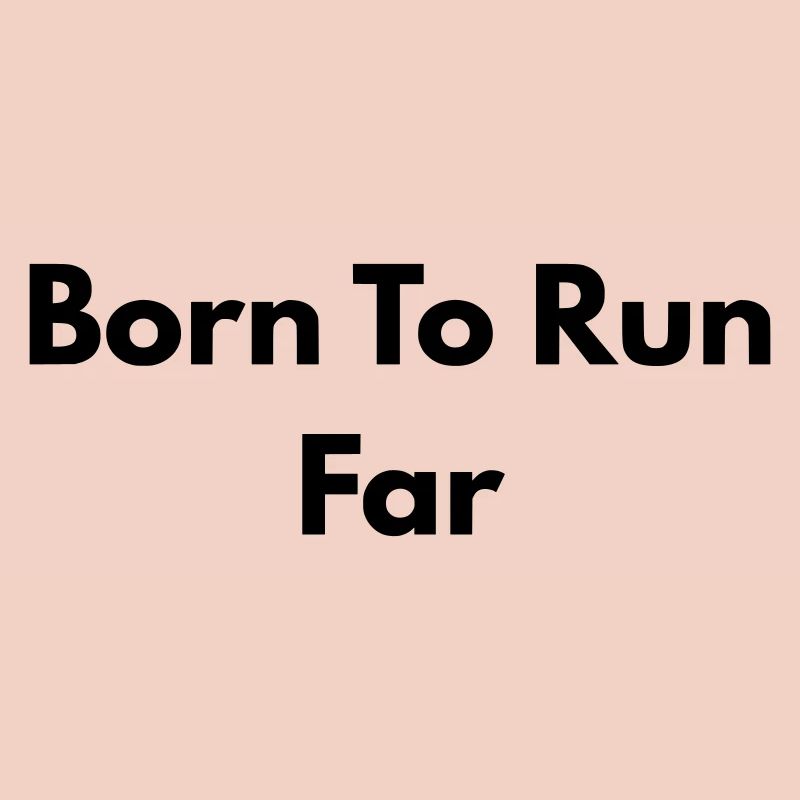 Born to run far
