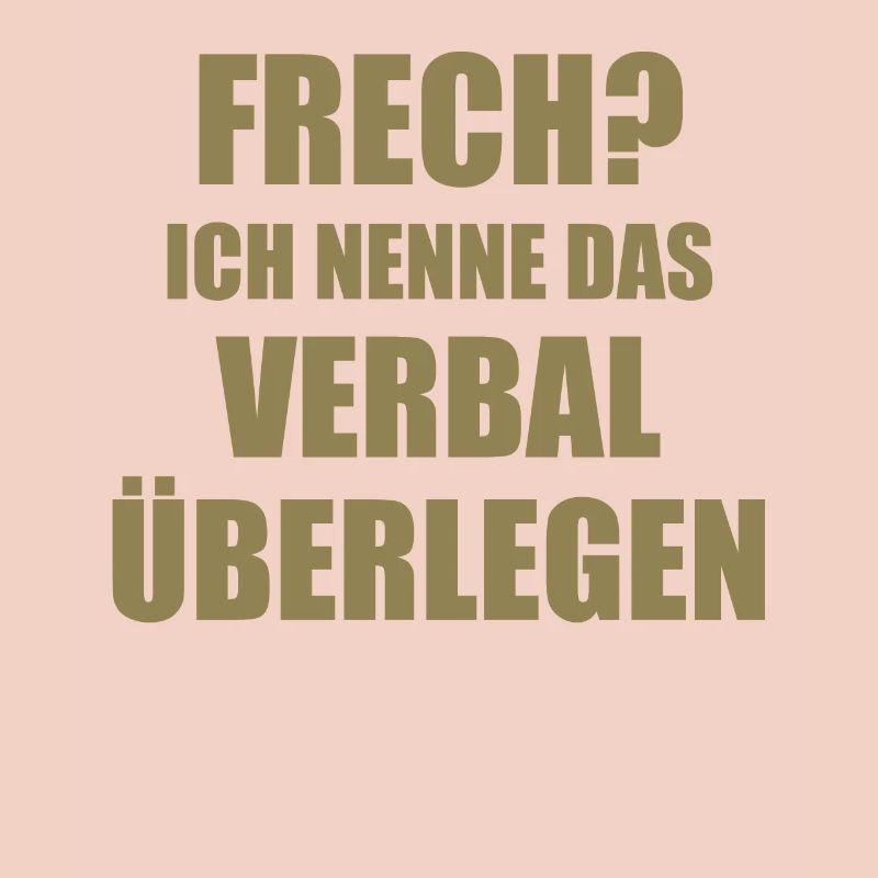 Frech? Ich nenne das Verbal überlegen Spruch